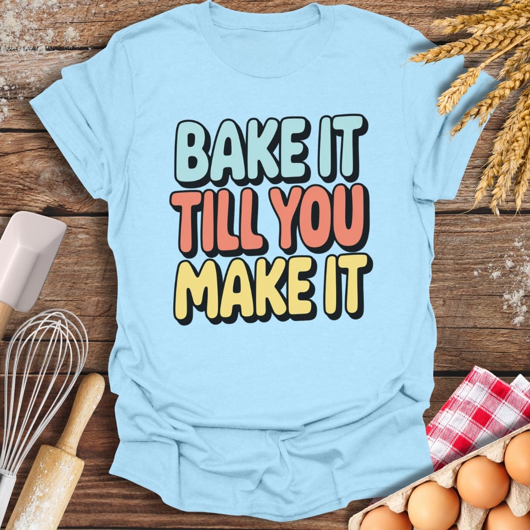 Bake It Till You Make It T-Shirt Light Blue / S Baking Threads