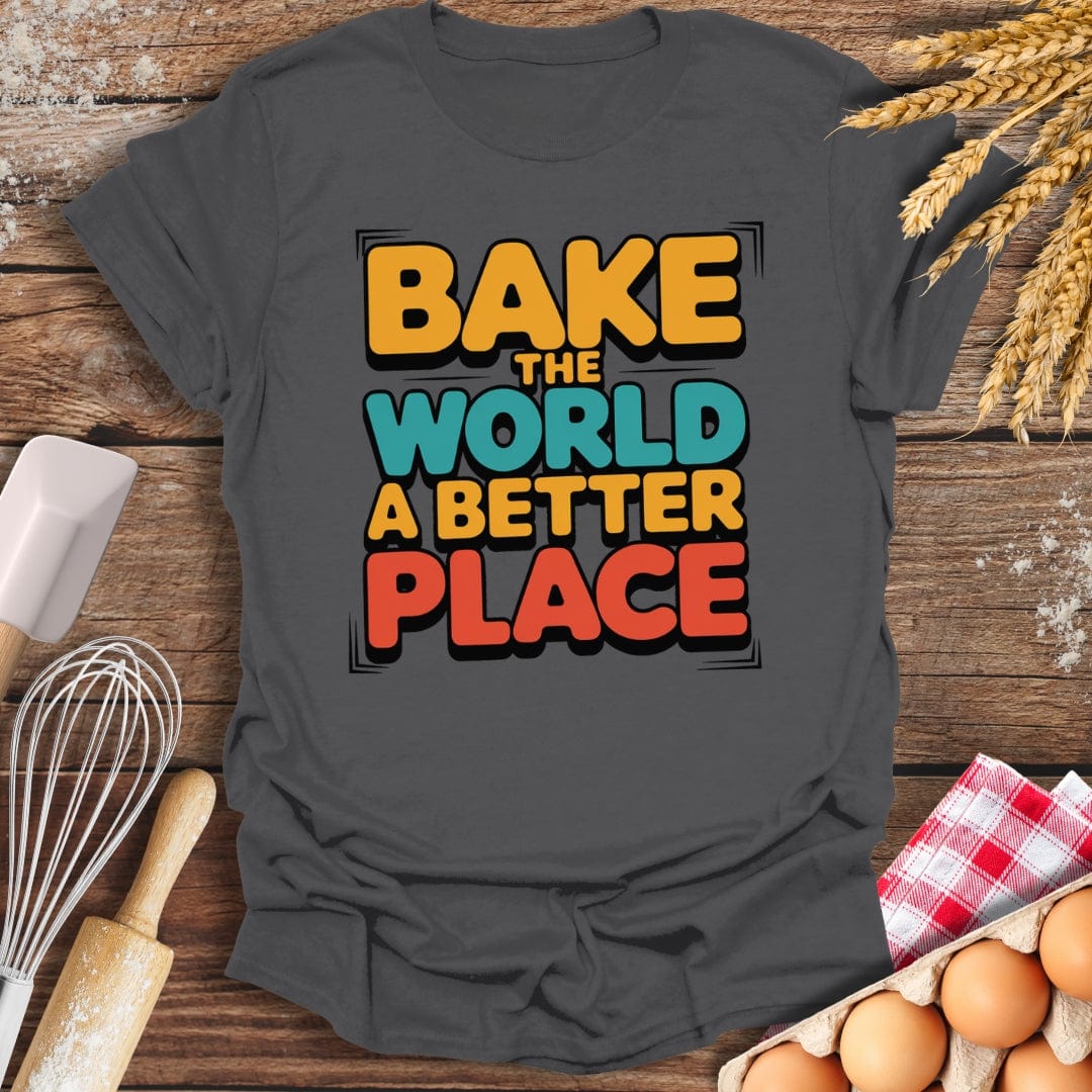 Bake The World A Better Place T-Shirt Charcoal / S Baking Threads