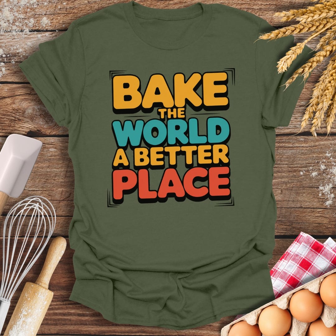 Bake The World A Better Place T-Shirt Military Green / S Baking Threads