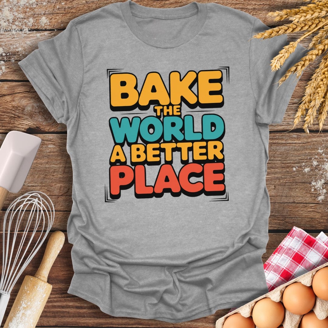 Bake The World A Better Place T-Shirt Sport Grey / S Baking Threads