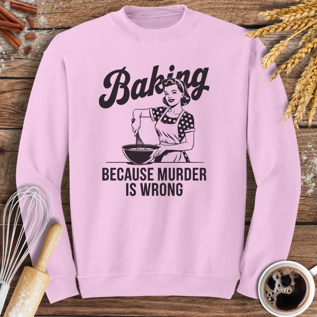 Baking Because Murder Is Wrong Sweatshirt Baking Threads