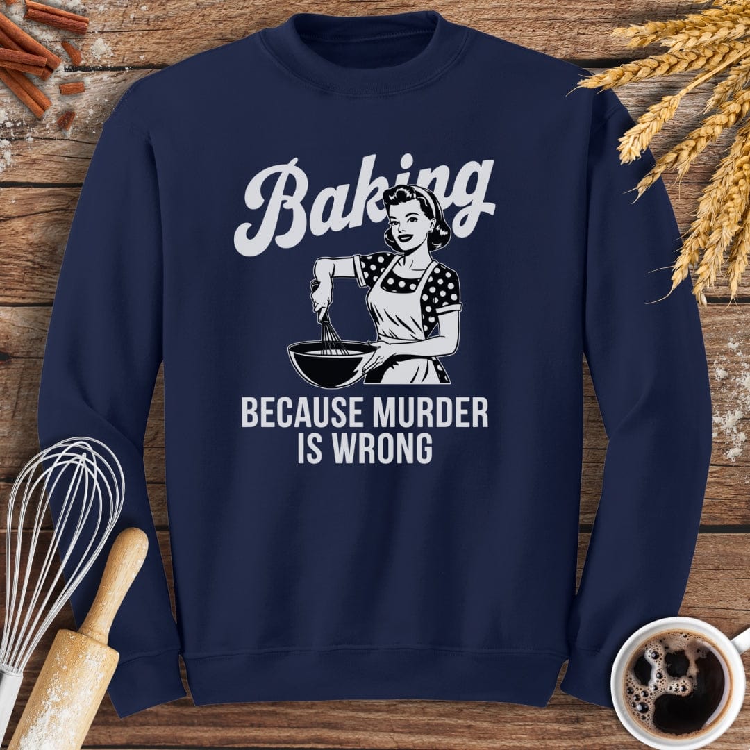 Baking Because Murder Is Wrong Sweatshirt Baking Threads