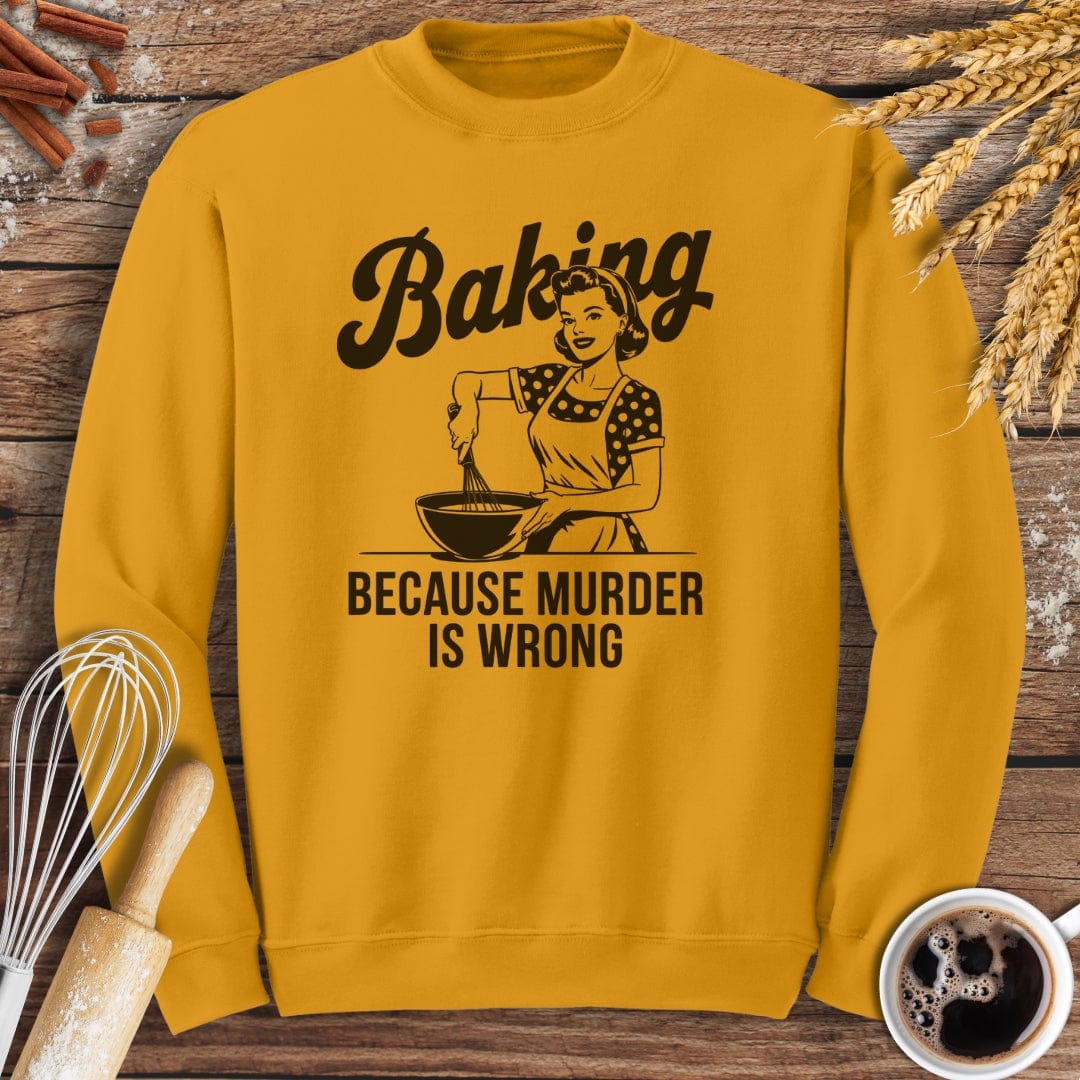 Baking Because Murder Is Wrong Sweatshirt Baking Threads