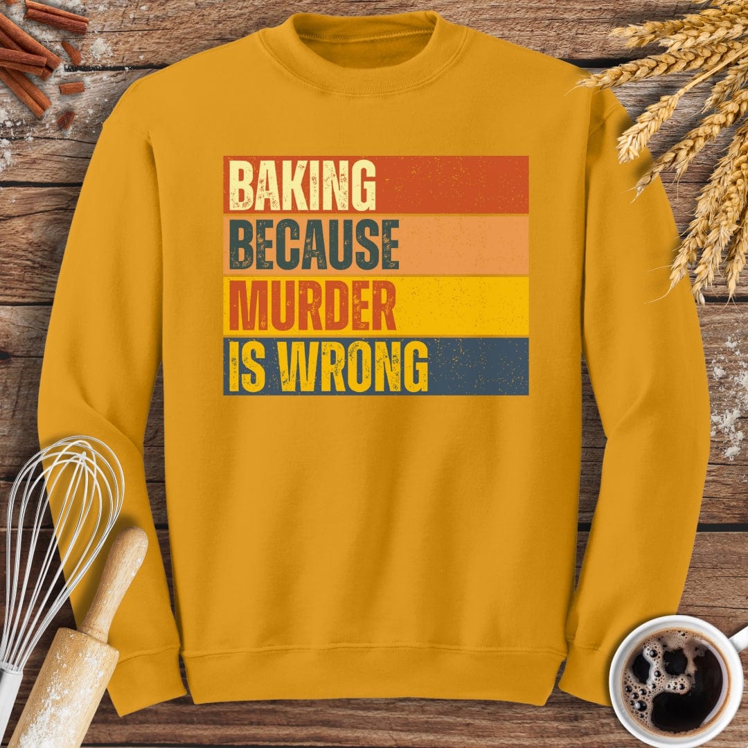 Baking Because Murder Is Wrong Sweatshirt Baking Threads