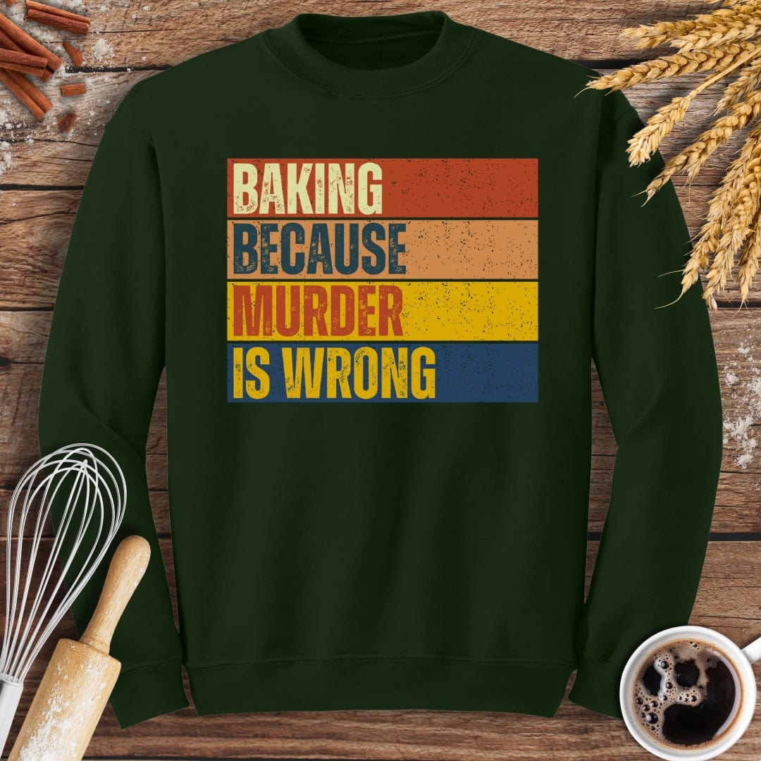 Baking Because Murder Is Wrong Sweatshirt Baking Threads