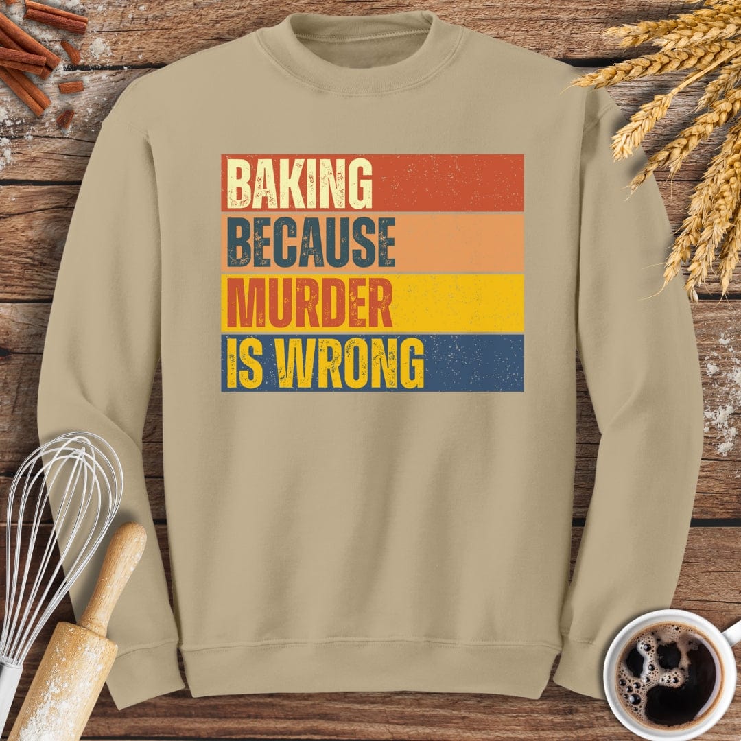 Baking Because Murder Is Wrong Sweatshirt Baking Threads