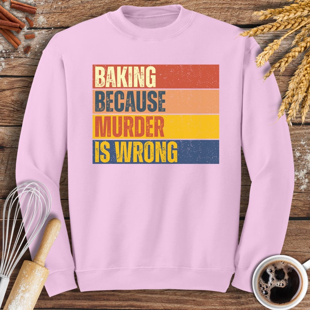 Baking Because Murder Is Wrong Sweatshirt Baking Threads
