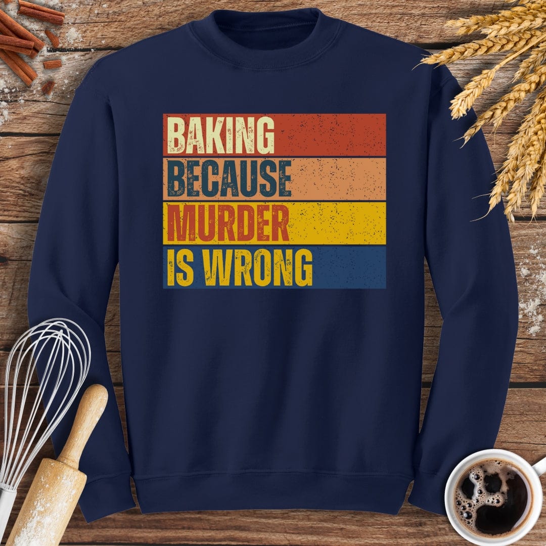 Baking Because Murder Is Wrong Sweatshirt Baking Threads