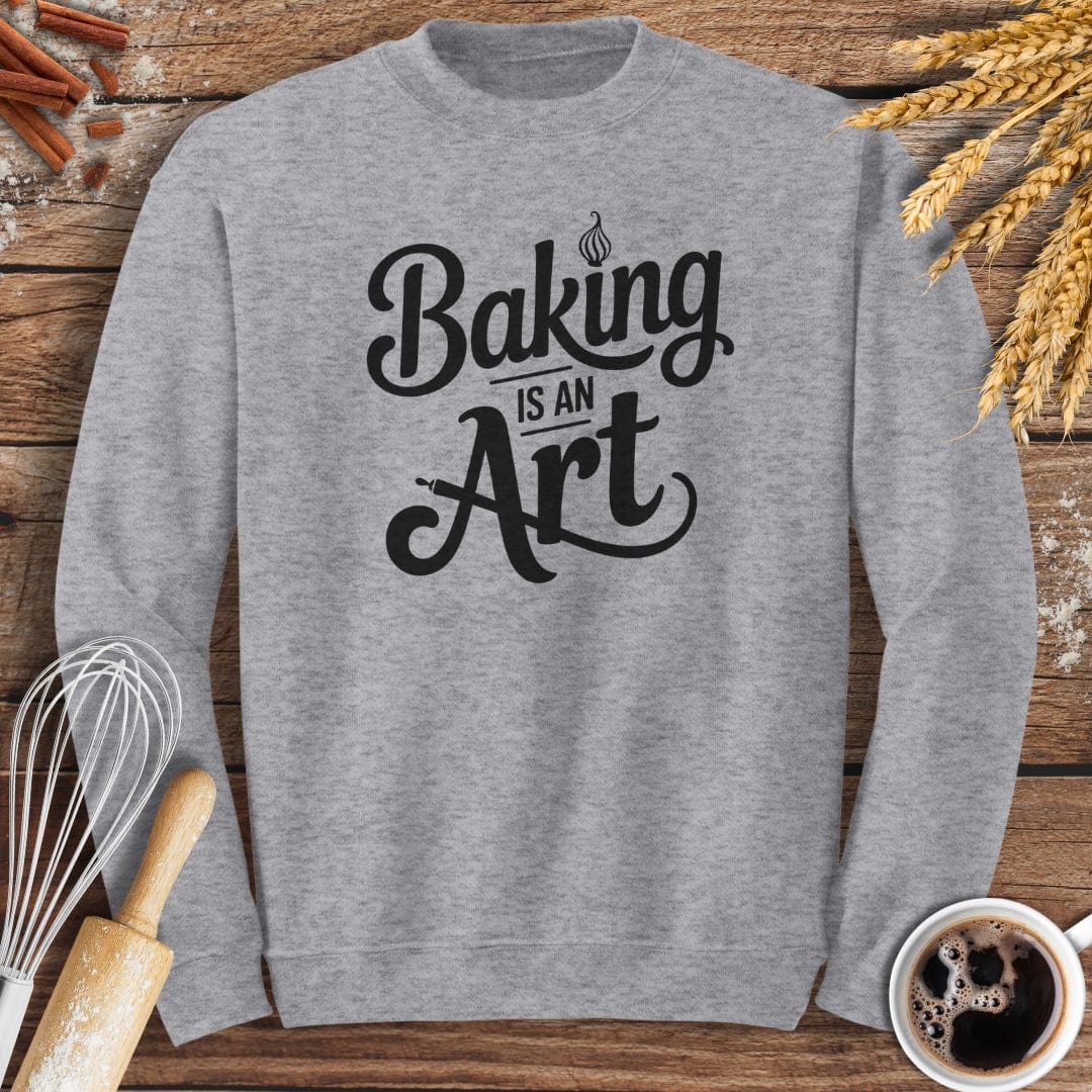 Baking Is An Art Sweatshirt Baking Threads