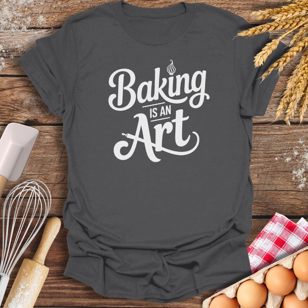 Baking Is An Art T-Shirt Charcoal / S Baking Threads