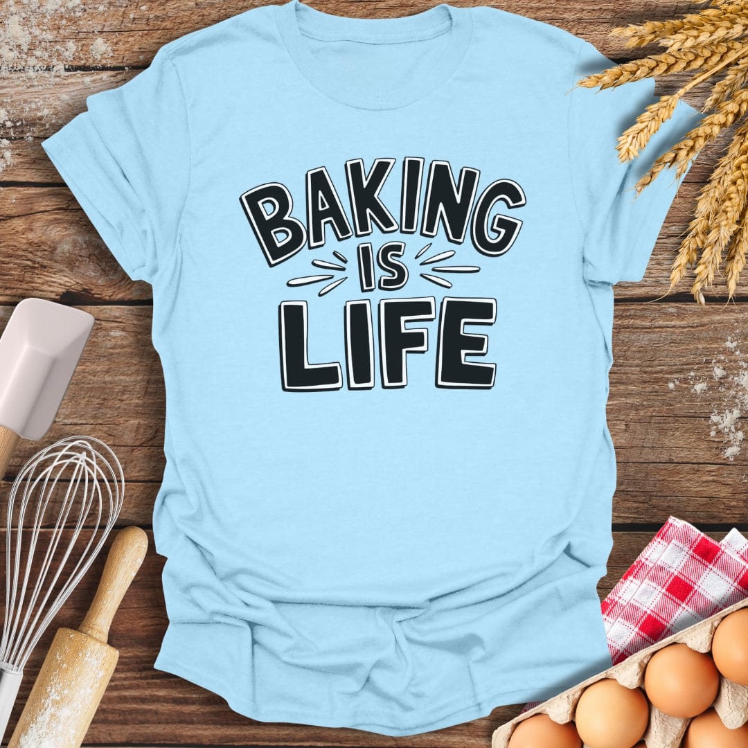 Baking Is Life T-Shirt Light Blue / S Baking Threads
