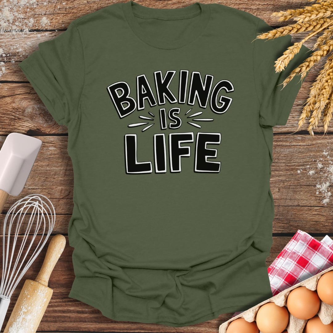 Baking Is Life T-Shirt Military Green / S Baking Threads