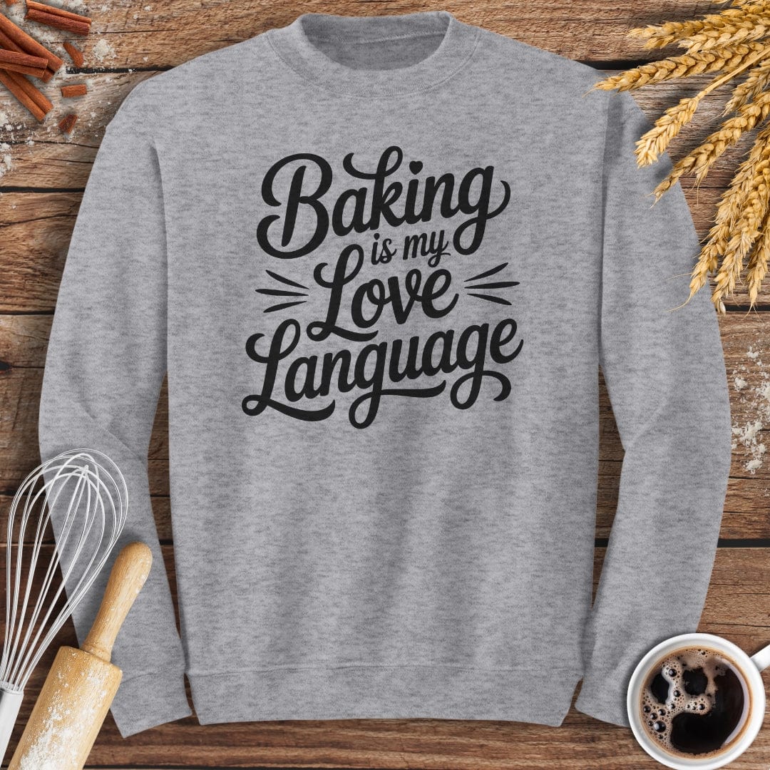 Baking Is My Love Language Sweatshirt Baking Threads