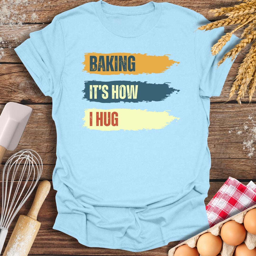 Baking It's How I Hug T-Shirt Light Blue / S Baking Threads