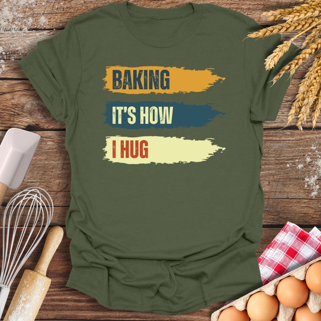 Baking It's How I Hug T-Shirt Military Green / S Baking Threads