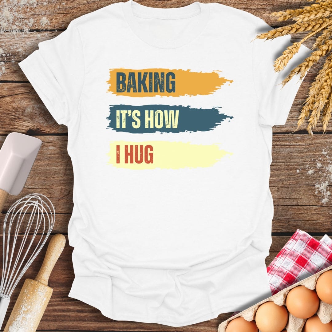 Baking It's How I Hug T-Shirt White / S Baking Threads