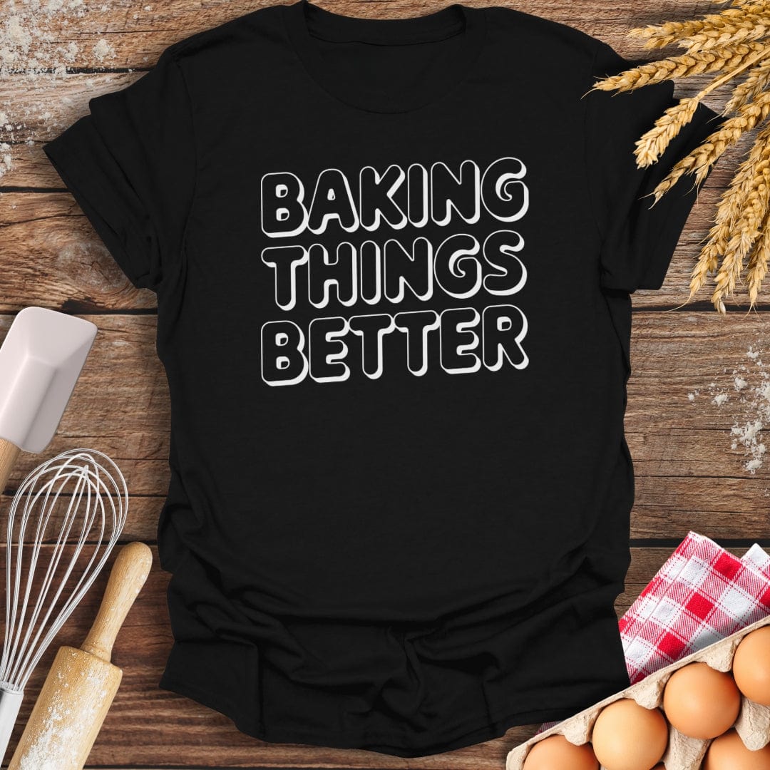Baking Things Better T-Shirt Black / S Baking Threads