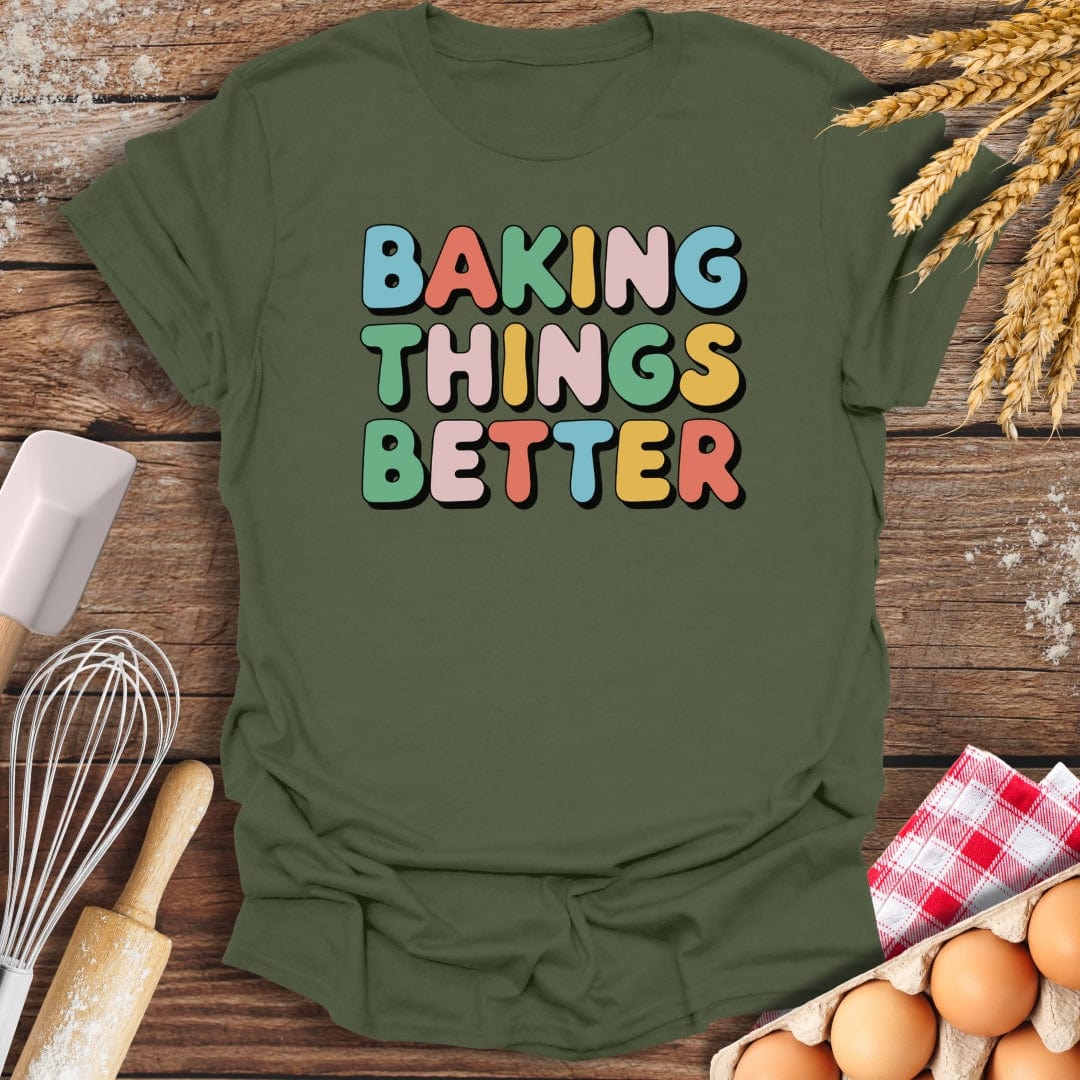 Baking Things Better T-Shirt Military Green / S Baking Threads