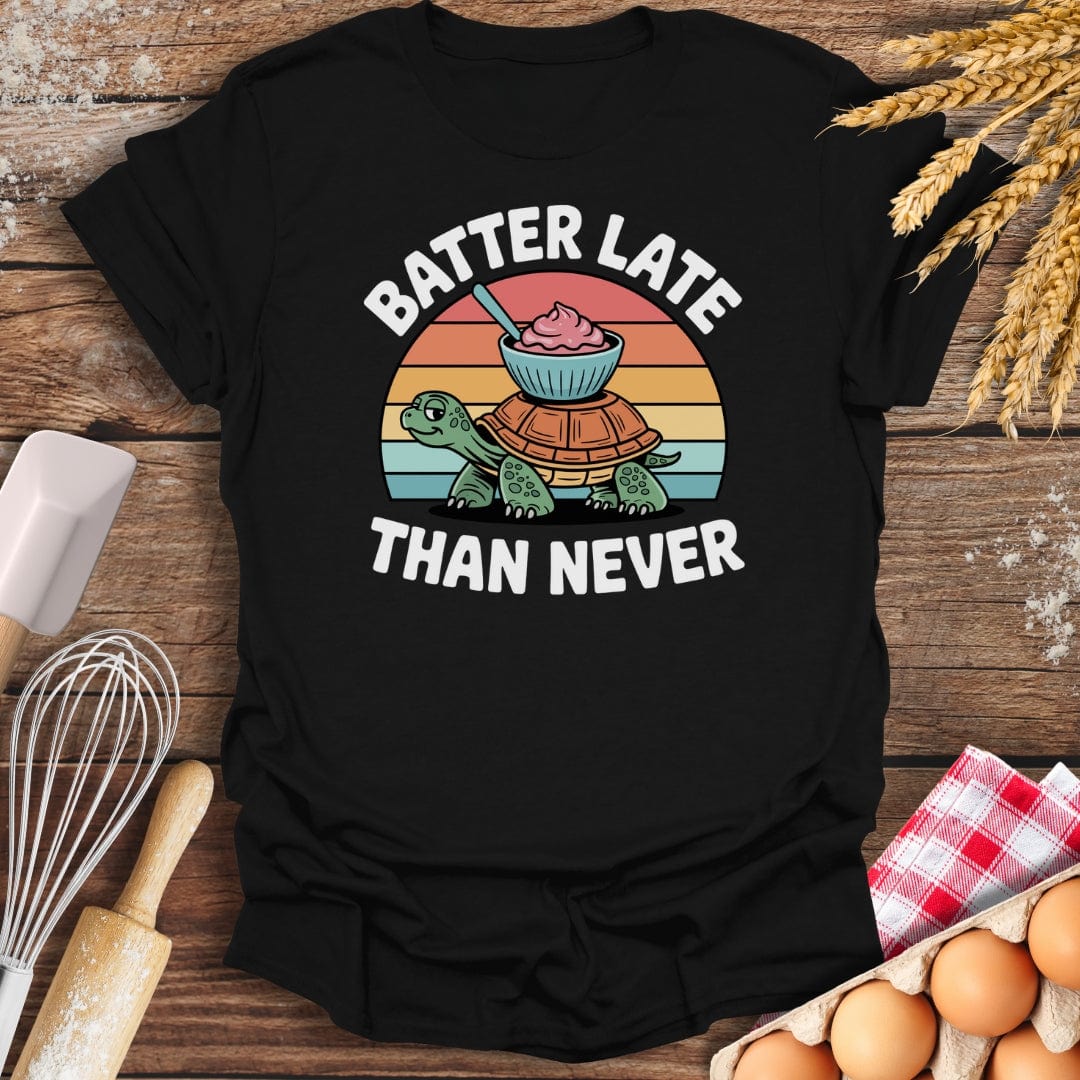 Batter Late Than Never T-Shirt Black / S Baking Threads