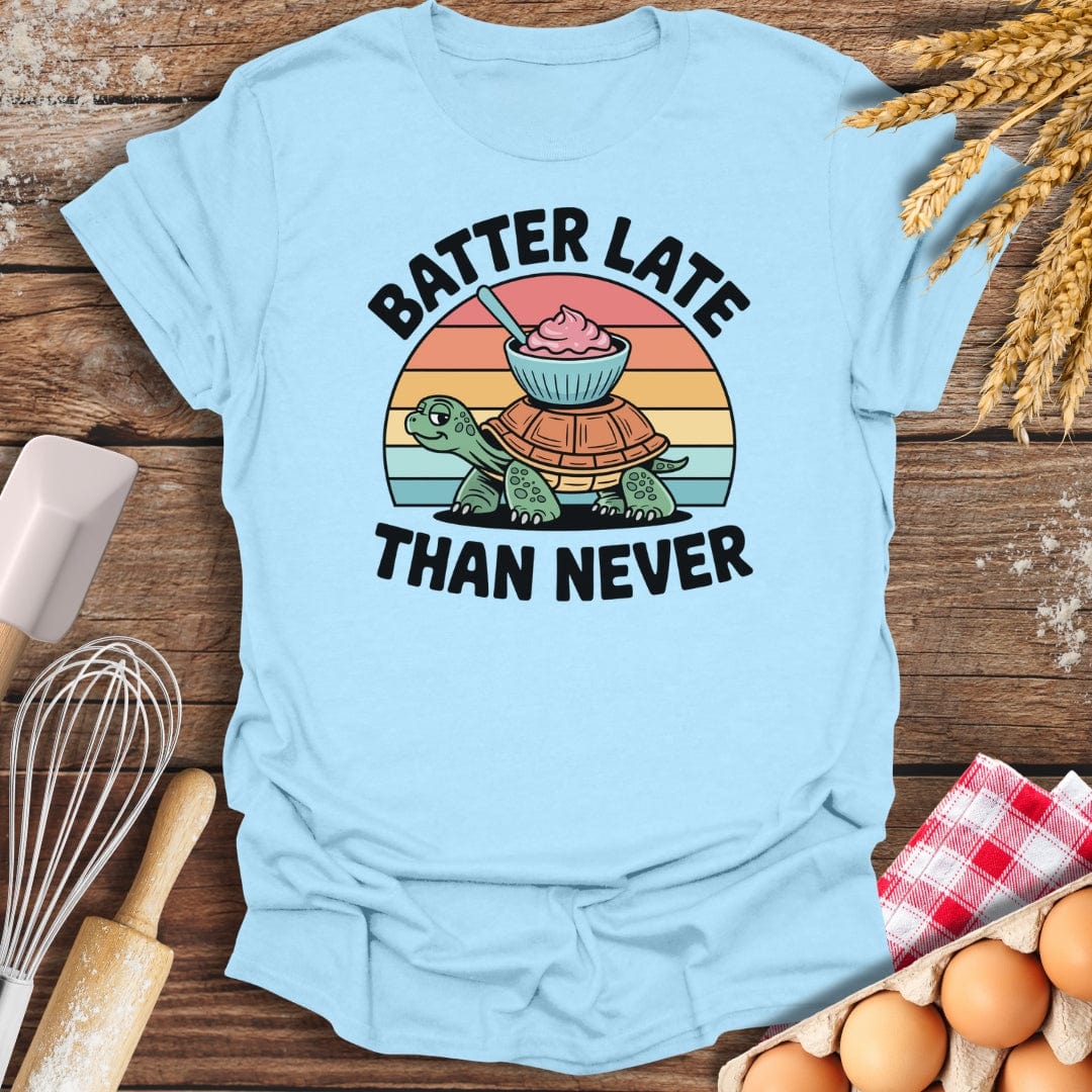 Batter Late Than Never T-Shirt Light Blue / S Baking Threads