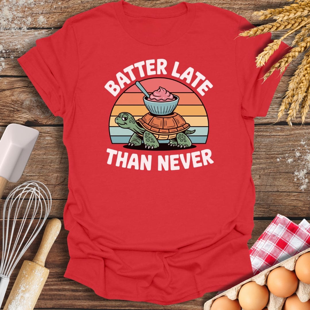 Batter Late Than Never T-Shirt Red / S Baking Threads