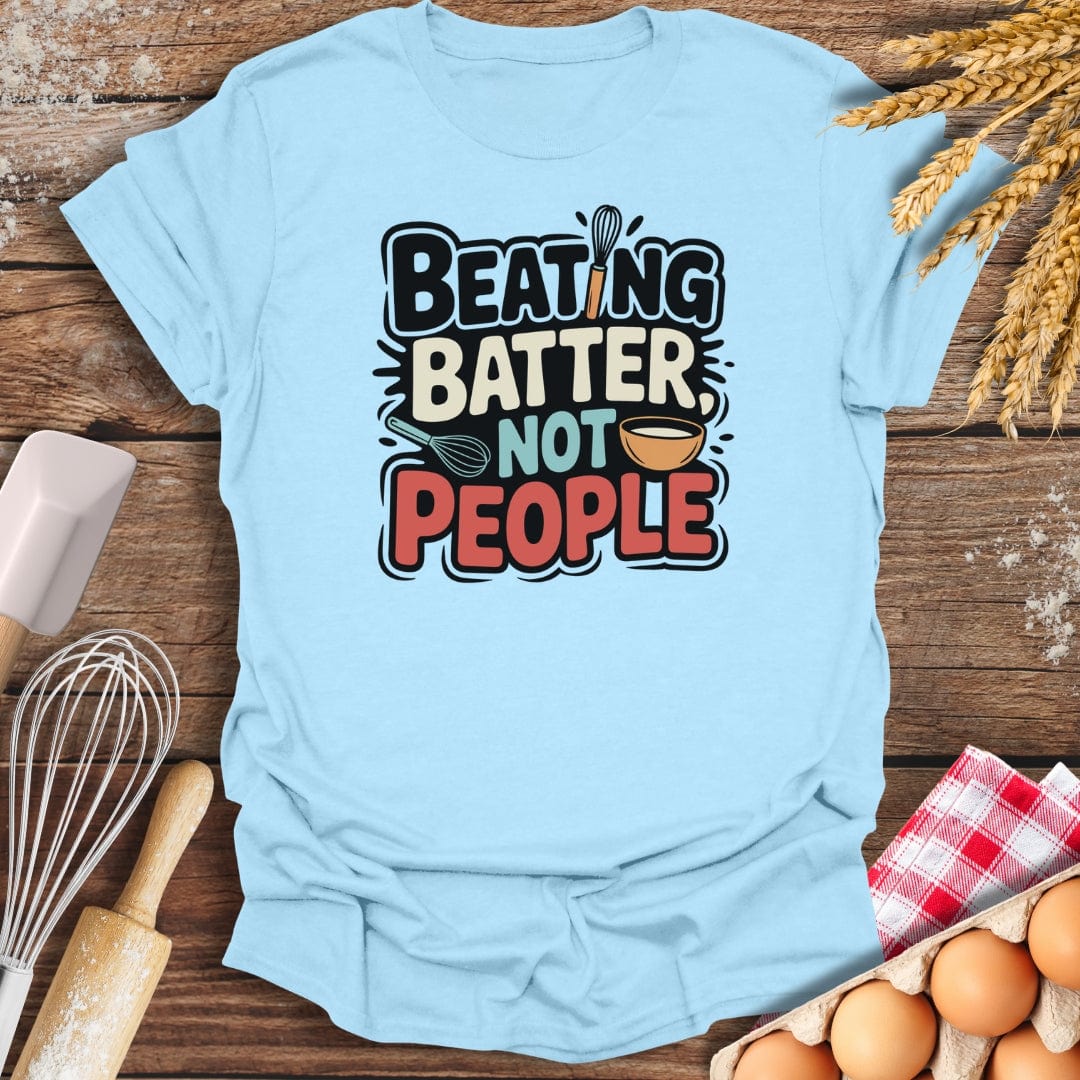 Beating Batter Not People T-Shirt Light Blue / S Baking Threads