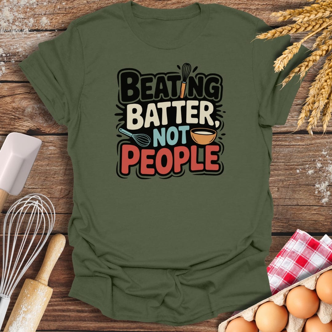 Beating Batter Not People T-Shirt Military Green / S Baking Threads