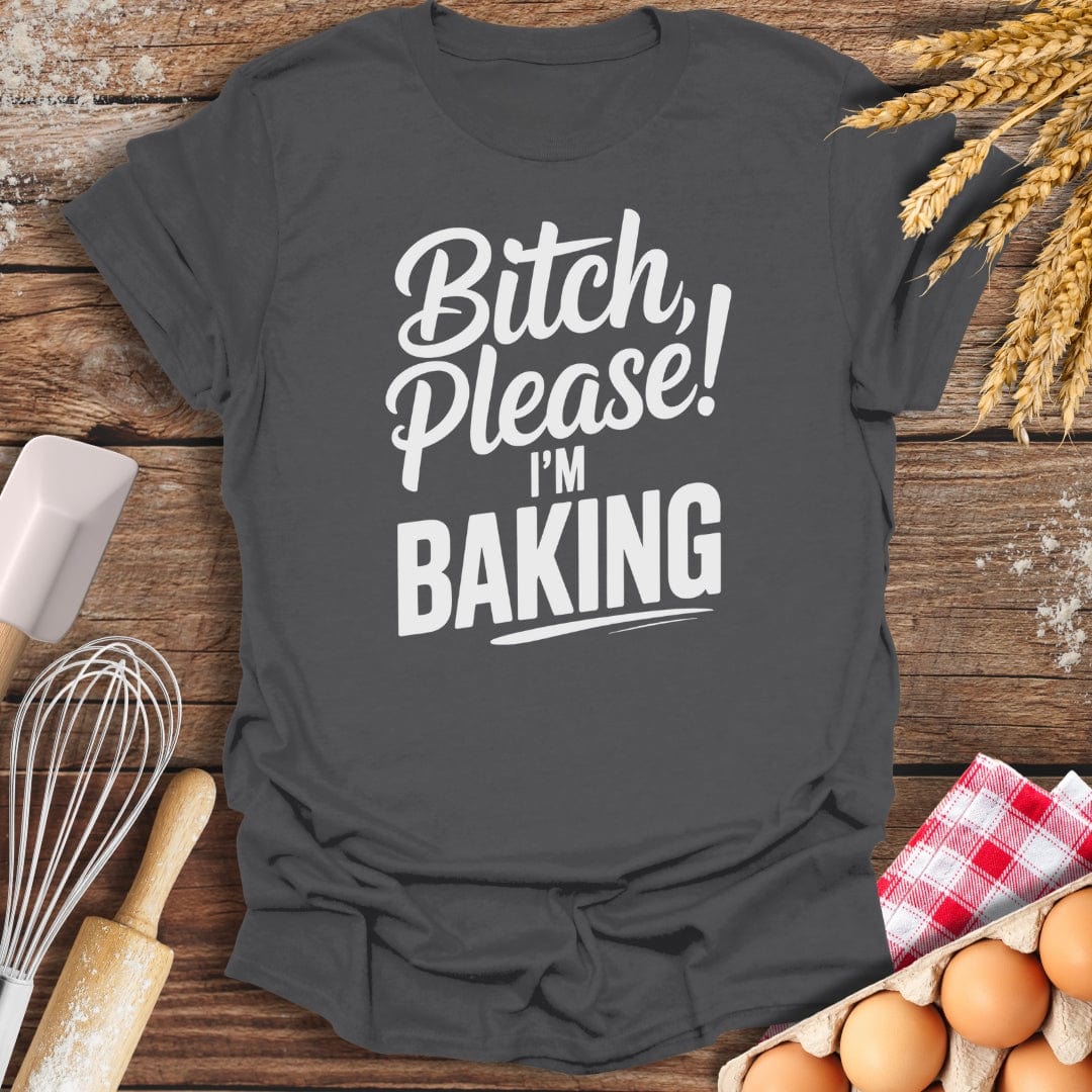 Bitch Please T-Shirt Charcoal / S Baking Threads