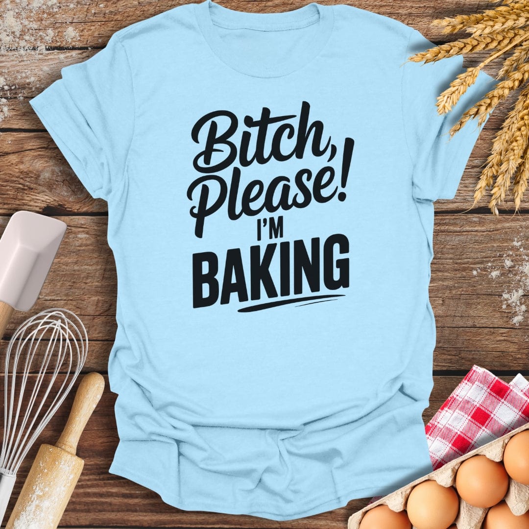 Bitch Please T-Shirt Light Blue / S Baking Threads