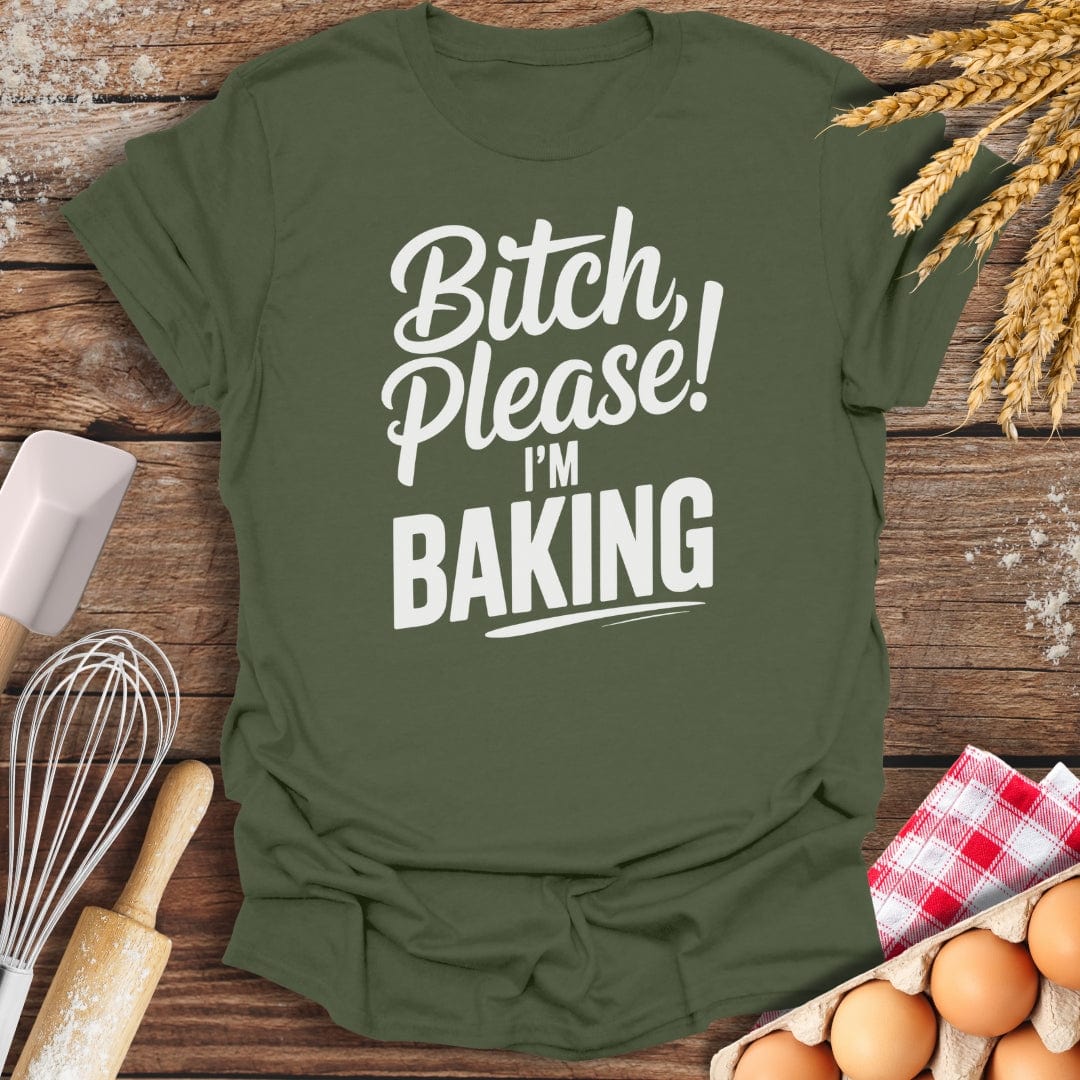 Bitch Please T-Shirt Military Green / S Baking Threads