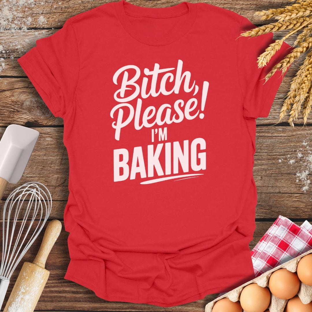 Bitch Please T-Shirt Red / S Baking Threads