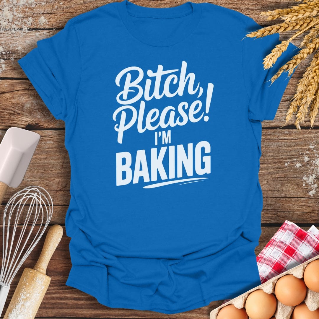 Bitch Please T-Shirt Royal / S Baking Threads