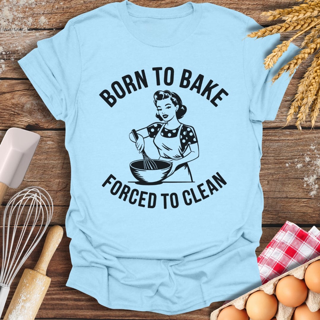Born To Bake Forced To Clean T-Shirt Light Blue / S Baking Threads