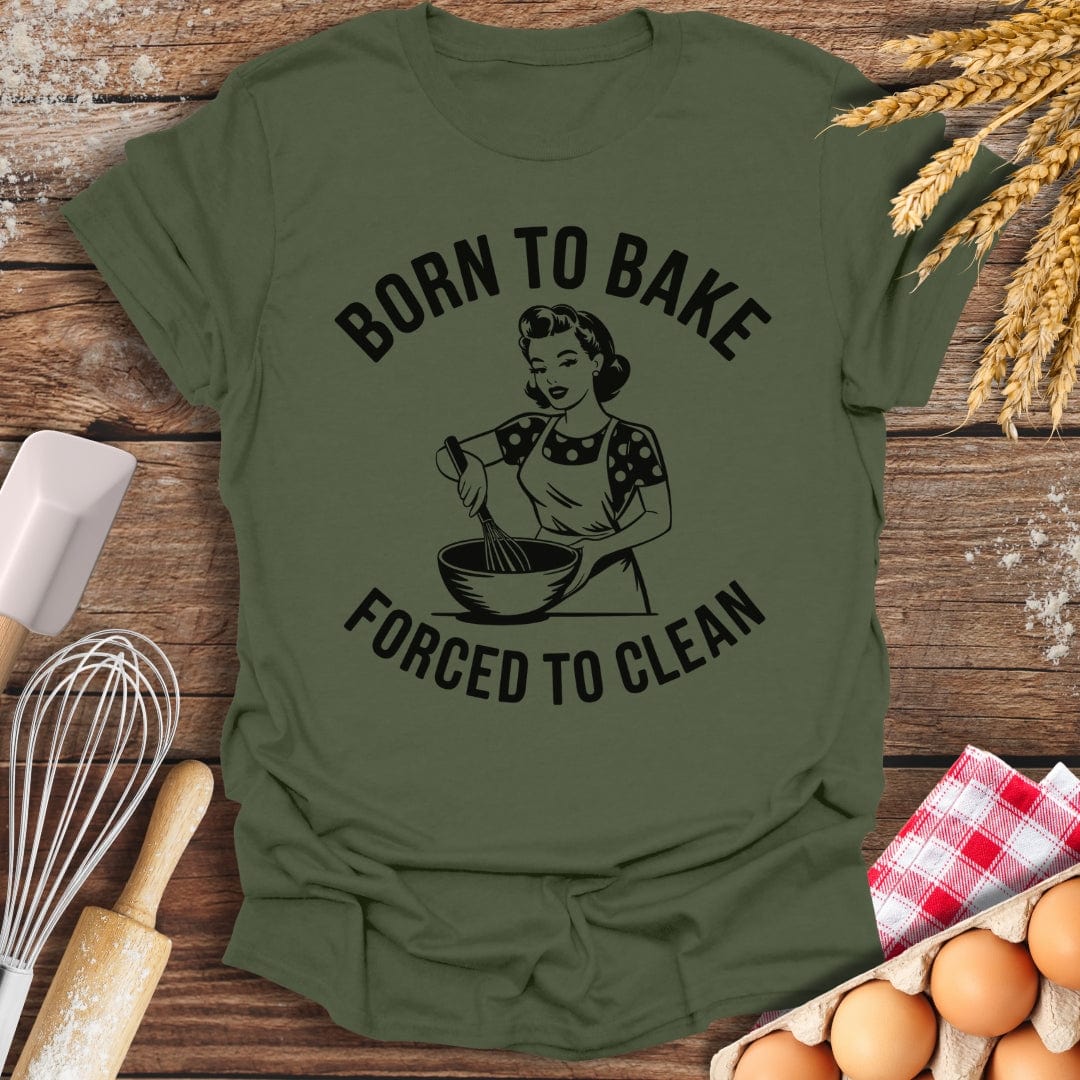 Born To Bake Forced To Clean T-Shirt Military Green / S Baking Threads