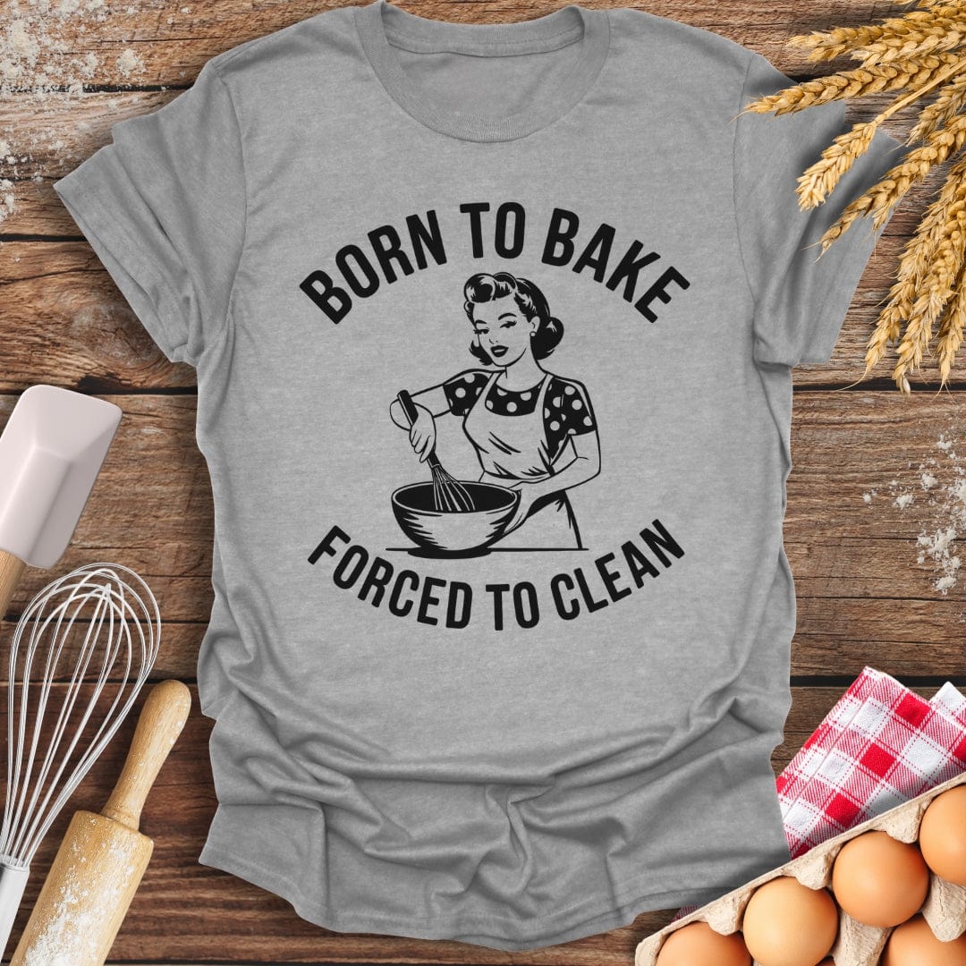Born To Bake Forced To Clean T-Shirt Sport Grey / S Baking Threads