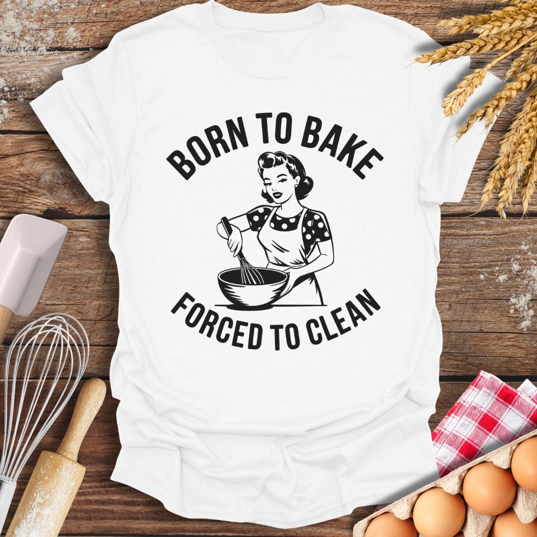 Born To Bake Forced To Clean T-Shirt White / S Baking Threads