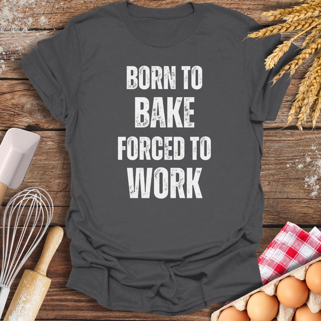 Born To Bake Forced To Work T-Shirt Charcoal / S Baking Threads