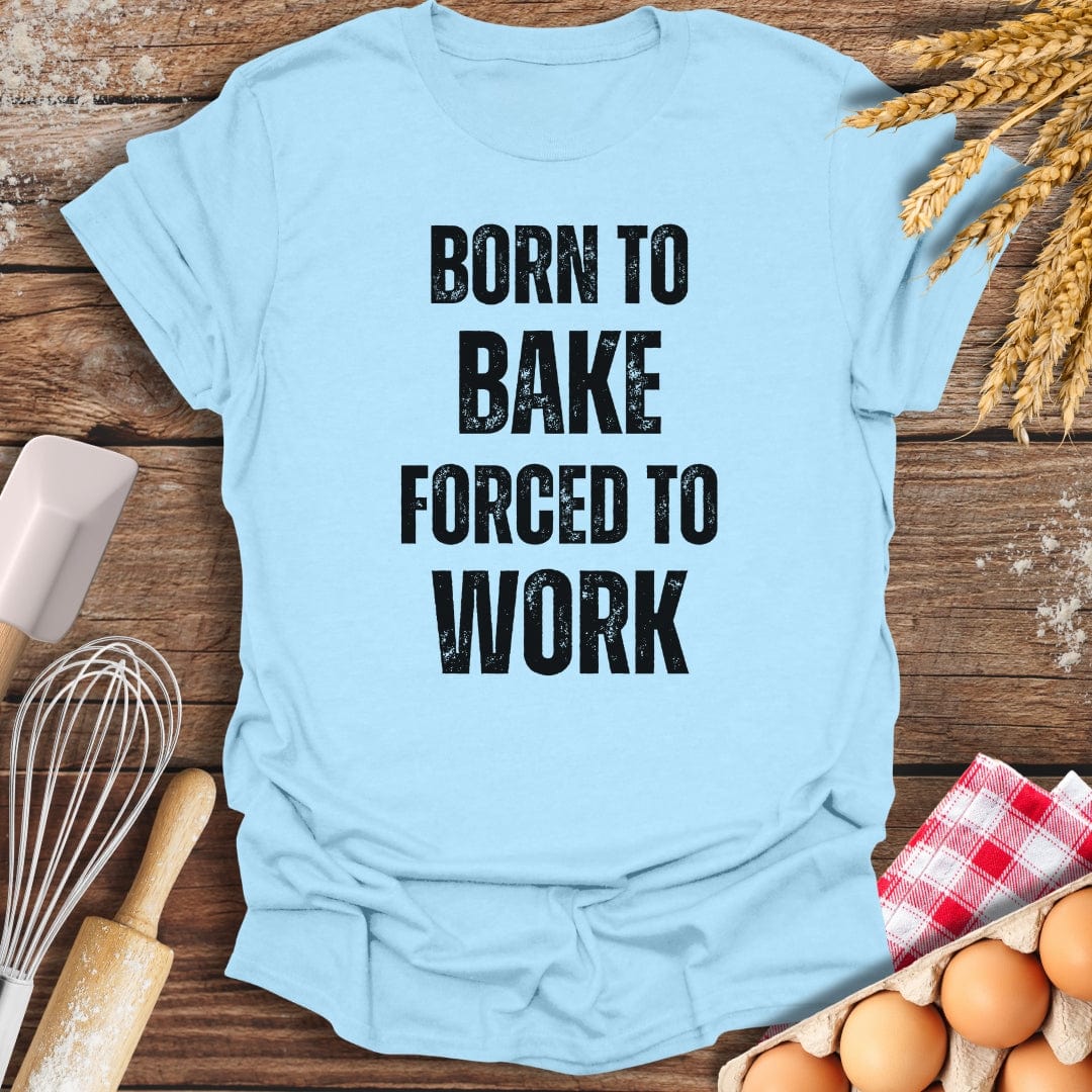 Born To Bake Forced To Work T-Shirt Light Blue / S Baking Threads