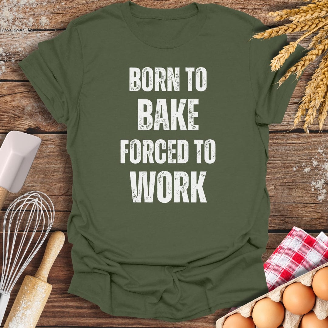 Born To Bake Forced To Work T-Shirt Military Green / S Baking Threads