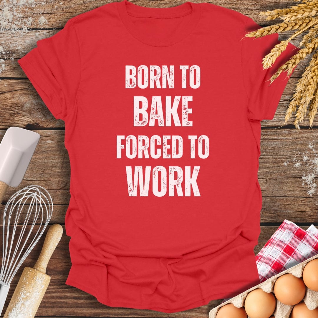 Born To Bake Forced To Work T-Shirt Red / S Baking Threads