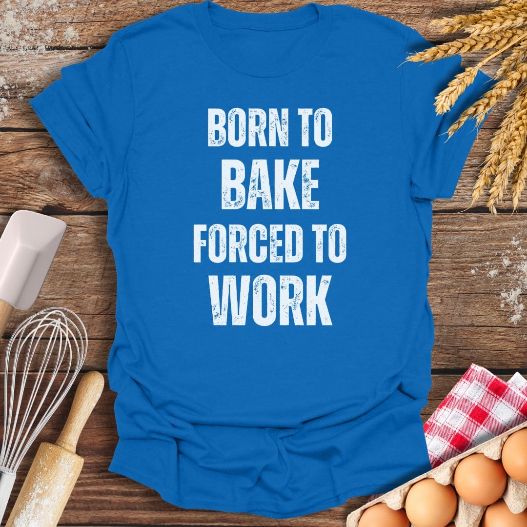 Born To Bake Forced To Work T-Shirt Royal / S Baking Threads