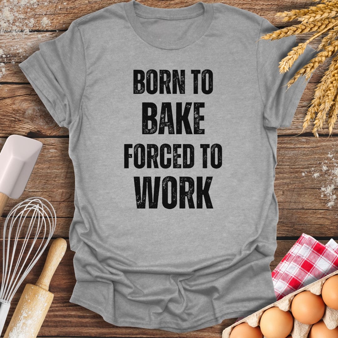 Born To Bake Forced To Work T-Shirt Sport Grey / S Baking Threads