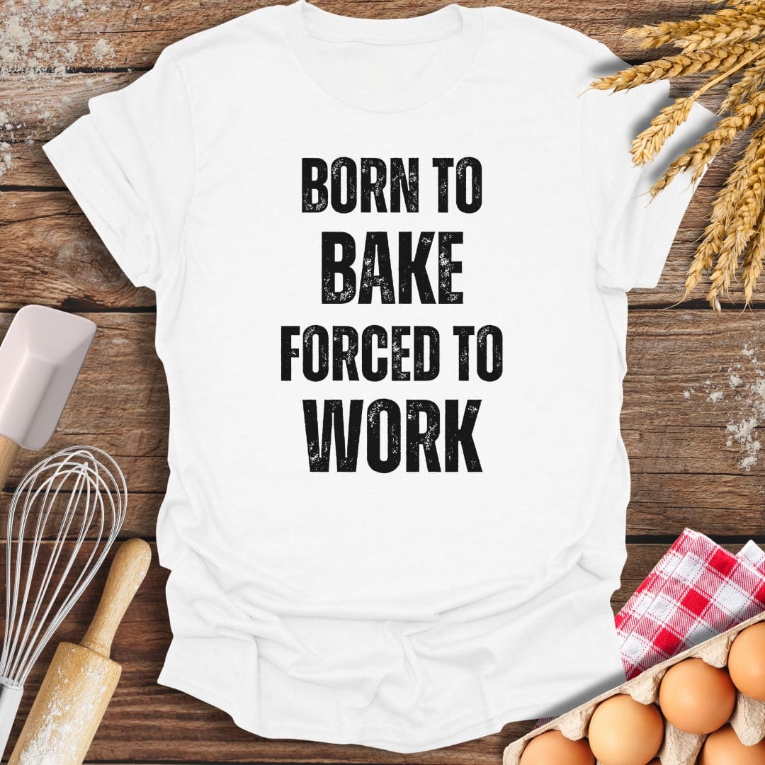 Born To Bake Forced To Work T-Shirt White / S Baking Threads