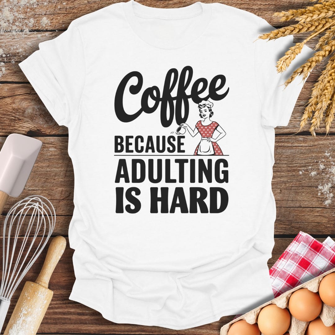 Coffee Because Adulting Is Hard T-Shirt White / S Baking Threads
