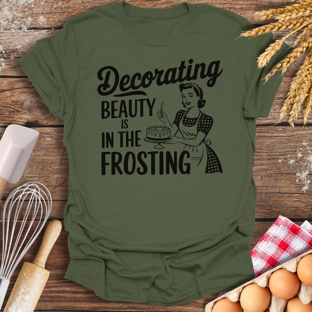 Decorating Beauty is In The Frosting T-Shirt Military Green / S Baking Threads
