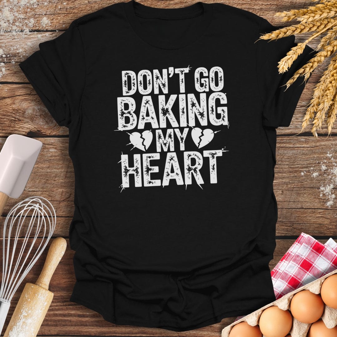 Don't Go Baking My Heart T-Shirt Black / S Baking Threads