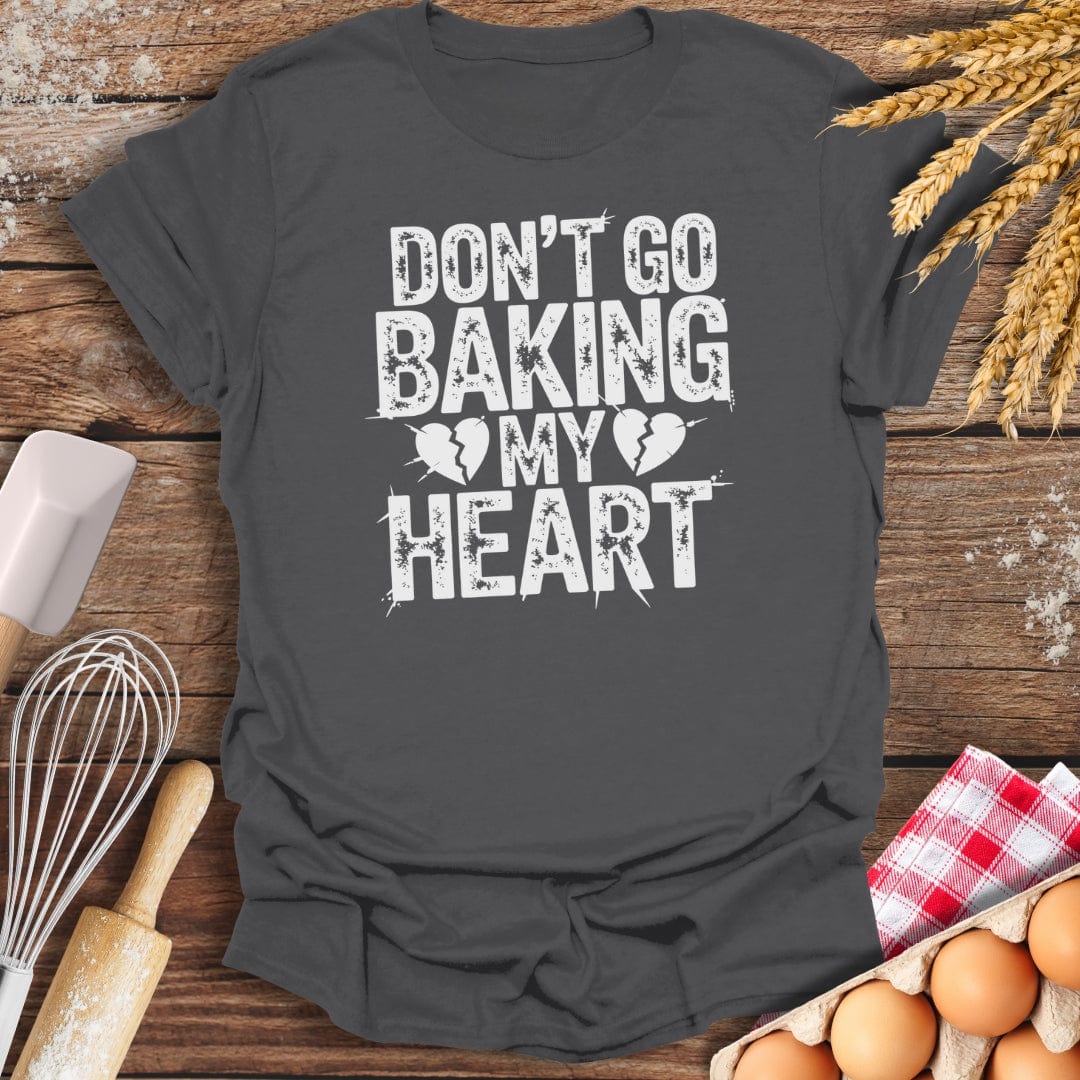Don't Go Baking My Heart T-Shirt Charcoal / S Baking Threads