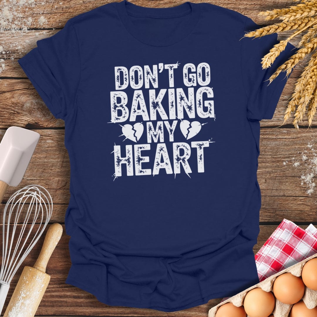 Don't Go Baking My Heart T-Shirt Navy / S Baking Threads