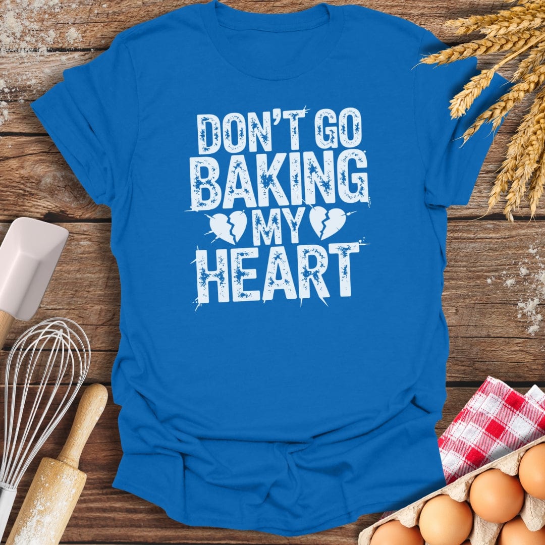 Don't Go Baking My Heart T-Shirt Royal / S Baking Threads