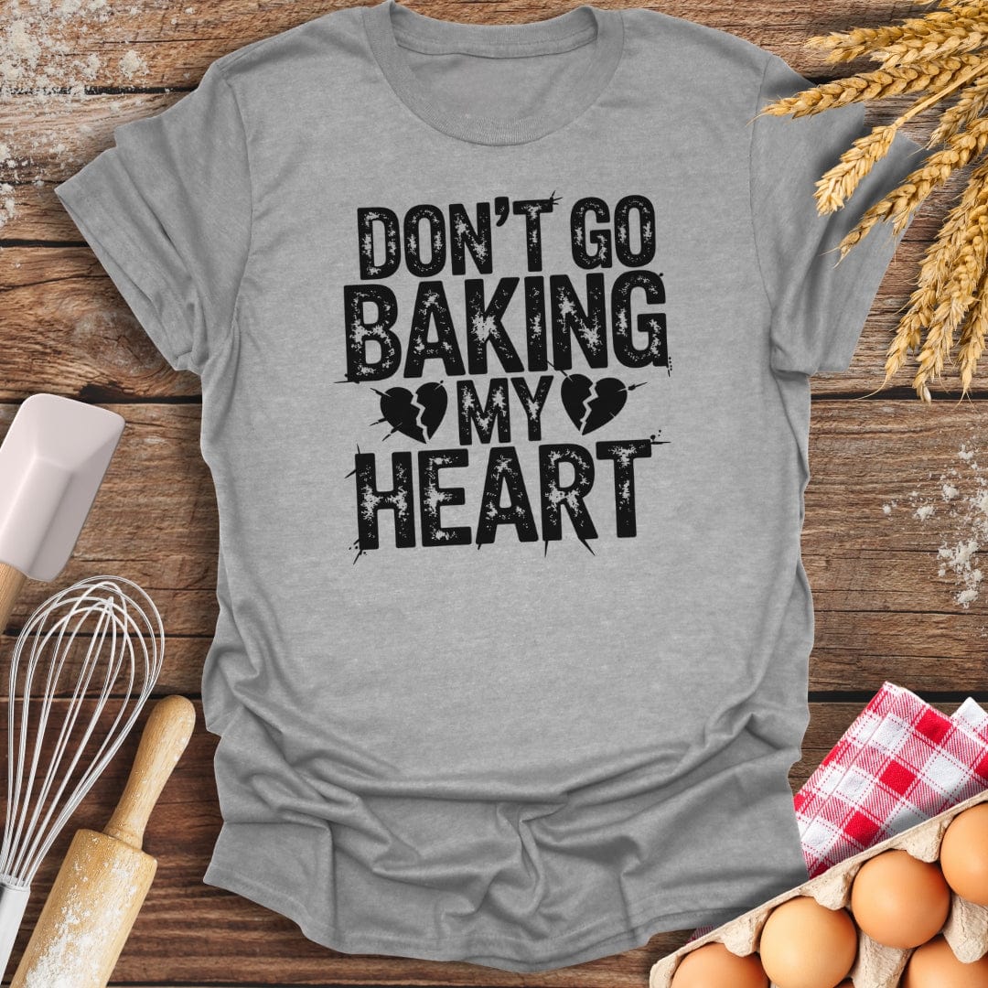 Don't Go Baking My Heart T-Shirt Sport Grey / S Baking Threads